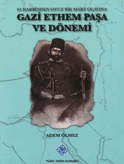 Gazi%20Ethem%20Paşa%20ve%20Dönemi%20(93%20Harbinden%20Otuz%20Bir%20Mart%20Olayına)