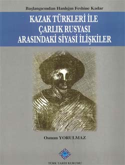 Kazak%20Türkleri%20ile%20Çarlık%20Rusyası%20Arasındaki%20Siyasi%20İlişkiler%20(Başlangıcından%20Hanlığın%20Feshine%20Kadar)