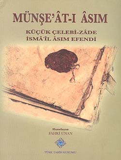 Münşe`at-ı%20Asım,%20Küçük%20Çelebi-zâde%20İsmâ`îl%20Âsım%20Efendi