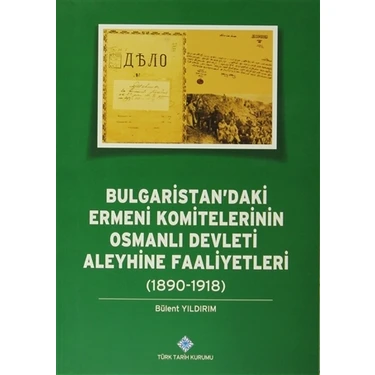 Bulgaristan’daki%20Ermeni%20Komitelerinin%20Osmanlı%20Devleti%20Aleyhine%20Faaliyetleri%20(%201890%20-%201918%20)