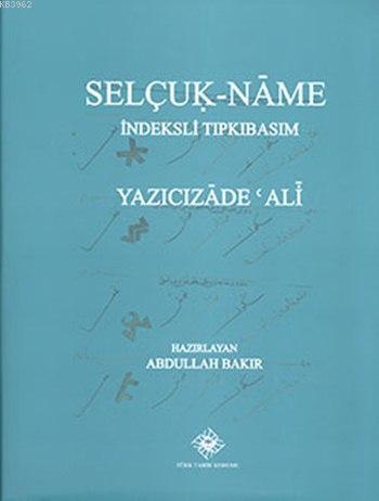 Selçuk-Name%20İndeksli%20Tıpkıbasım,%20Yazıcızâde%20’Ali,%202014%20basım