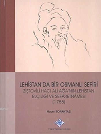 Lehistan’da%20Bir%20Osmanlı%20Sefiri%20(Ciltli)-Ziştovili%20Hacı%20Ağa’nın%20Lehistan%20Elçiliği%20ve%20Sefâretnâmesi%20(1755)