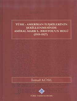 Türk-Amerikan%20İlişkilerinin%20Şekillenmesinde%20Amiral%20Mark%20L.%20Bristol`un%20Rolü%20(1919-1927)