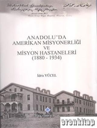 Anadolu’da%20Amerikan%20Misyonerliği%20ve%20Misyon%20Hastaneleri%20(%201880-1934%20),%202017