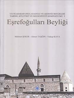 Eşrefoğulları%20Beyliği:%20Uluslararası%20Orta%20Anadolu%20ve%20Akdeniz%20Beylikleri%20Tarihi,%20Kültürü%20ve%20Medeniyeti%20Sempozyumu%20I