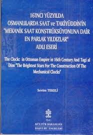 16’ıncı%20Yüzyılda%20Osmanlılarda%20Saat%20ve%20Takiyüddin’in%20Mekanik%20Saat%20Konstrüksüyonuna%20Dair%20En%20Parlak%20Yıldızlar%20Adlı%20Eseri