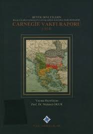 Büyük%20Devletlerin%20Balkanlara%20ve%20Balkan%20Savaşlarına%20Bakışına%20Dair%20Bir%20Rapor:%20Carnegie%20Vakfı%20Raporu%201914