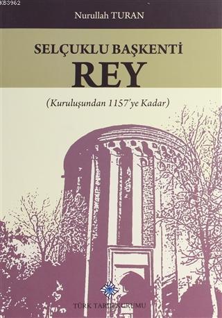 Selçuklu%20Başkenti%20Rey-Kuruluşundan%201157’ye%20Kadar