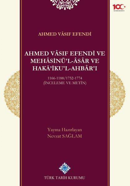 Ahmed%20Vâsıf%20Efendi%20ve%20Mehâsinü’l%20Âsâr%20ve%20Haka’ikul-Ahbâr’ı%201166-1188/1752-1774%20(İnceleme%20ve%20Metin)