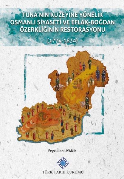 Tuna’nın%20Kuzeyine%20Yönelik%20Osmanlı%20Siyaseti%20ve%20Eflak-Boğdan%20Özerkliğinin%20Restorasyonu(1774-1834)