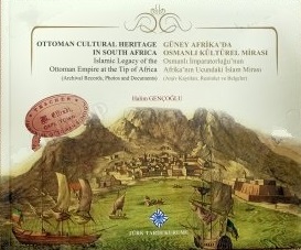 Güney%20Afrika’da%20Osmanlı%20Kültürel%20Mirası,%20Osmanlı%20İmparatorluğu’nun%20Afrika’nın%20Ucundaki%20İslam%20Mirası(Arşiv%20Kayıtları,%20Resimler%20ve%20Belgeler)