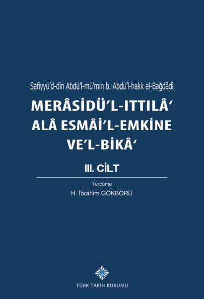 Merasidü`l-Ittıla`%20Alâ%20Esmâi`l-Emkine%20Ve`l-Bikâ%20III.%20Cilt,%20Sefiyyü`d-dîn%20Abdü`l-mü`min%20b.%20Abdü`l-hakk%20el-Bağdâdî