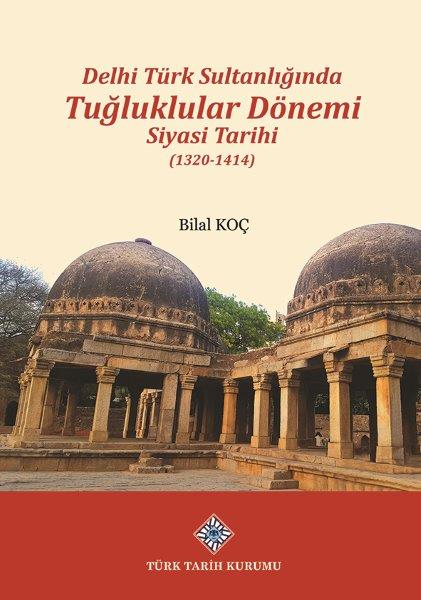 Delhi%20Türk%20Sultanlığında%20Tuğluklar%20Dönemi%20Siyasi%20Tarihi%20(1320-1414)