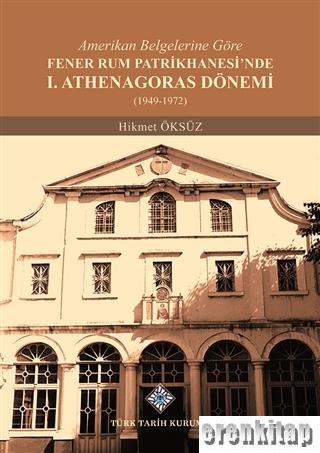 Amerikan%20Belgelerine%20Göre%20Fener%20Rum%20Patrikhanesi’nde%201.%20Athenagoras%20Dönemi%20(1949-1972)