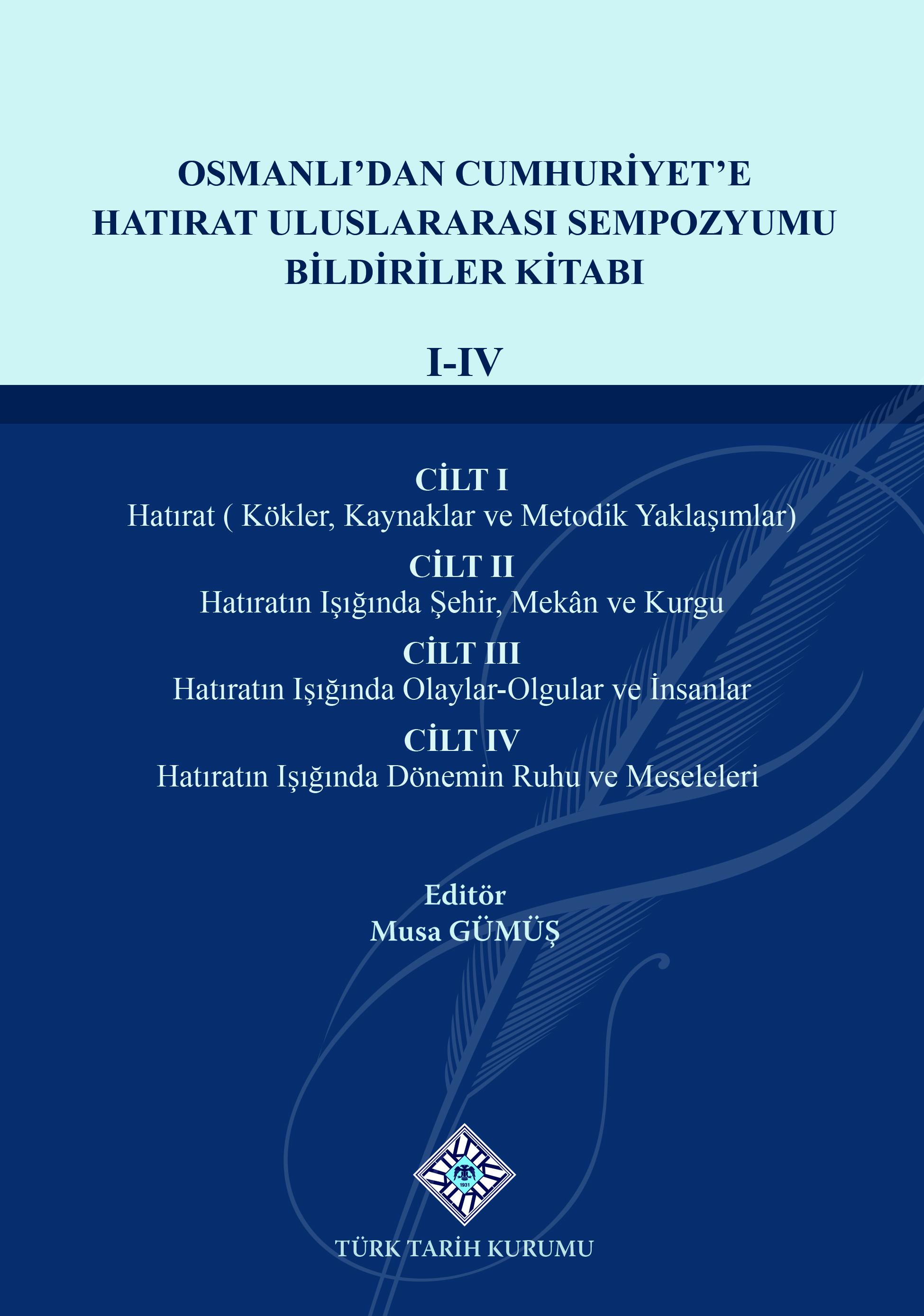 Osmanlı’dan%20Cumhuriyet’e%20Hatırat%20Uluslararası%20Sempozyumu%20Bildiriler%20Kitabı%20(I-IV.%20Cilt)