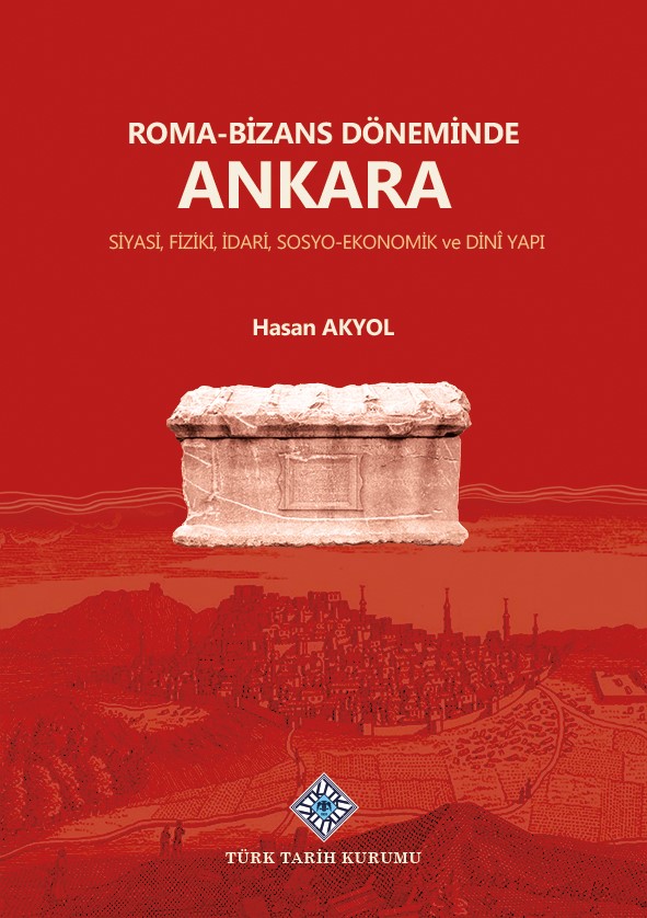 Roma-Bizans%20Döneminde%20Ankara%20Siyasi,%20Fiziki,%20İdari,%20Sosyo-Ekonomik%20ve%20Dini%20Yapı