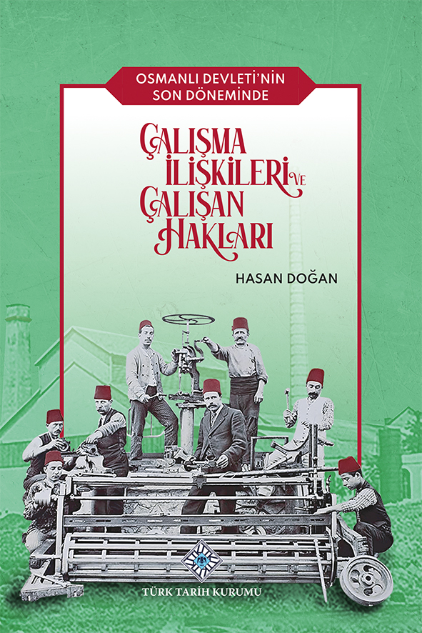 Osmanlı%20Devleti’nin%20Son%20Döneminde%20Çalışma%20İlişkileri%20ve%20Çalışan%20Hakları