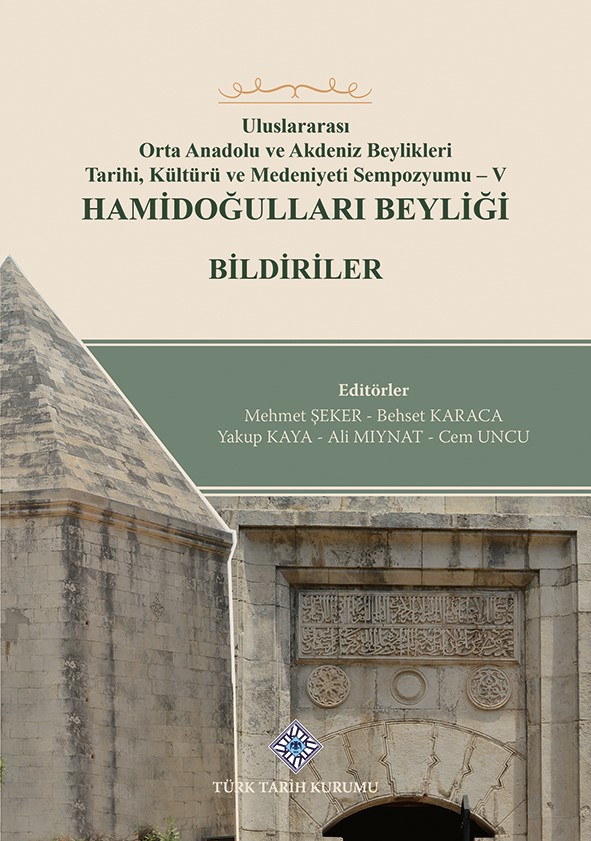 Uluslararası%20Orta%20Anadolu%20ve%20Akdeniz%20Beylikleri%20Tarihi,%20Kültürü%20ve%20Medeniyet%20Sempozyumu%20-%20V%20Hamidoğulları%20Beyliği%20Bildiriler