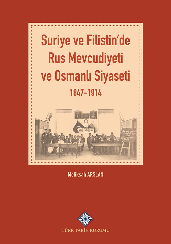 Suriye%20ve%20Filistin’de%20Rus%20Mevcudiyeti%20ve%20Osmanlı%20Siyaseti%201847-1914