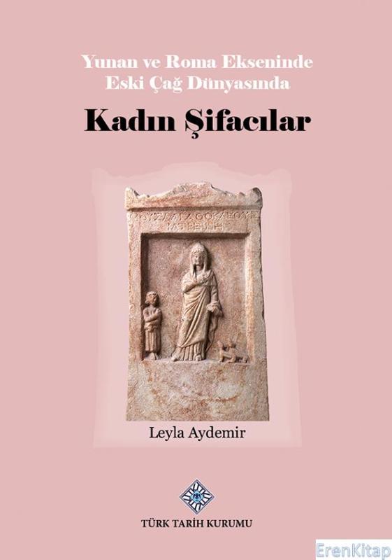 Yunan%20ve%20Roma%20Ekseninde%20Eski%20Çağ%20Dünyasında%20Kadın%20Şifacılar,%20(2023%20basımı)