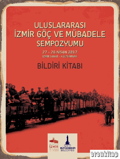 Uluslararası%20İzmir%20Göç%20ve%20Mübadele%20Sempozyumu%2027%20-%2028%20Nisan%202017%20İzmir%20Sanat%20-%20Kültürpark%20Bildiri%20Kitabı