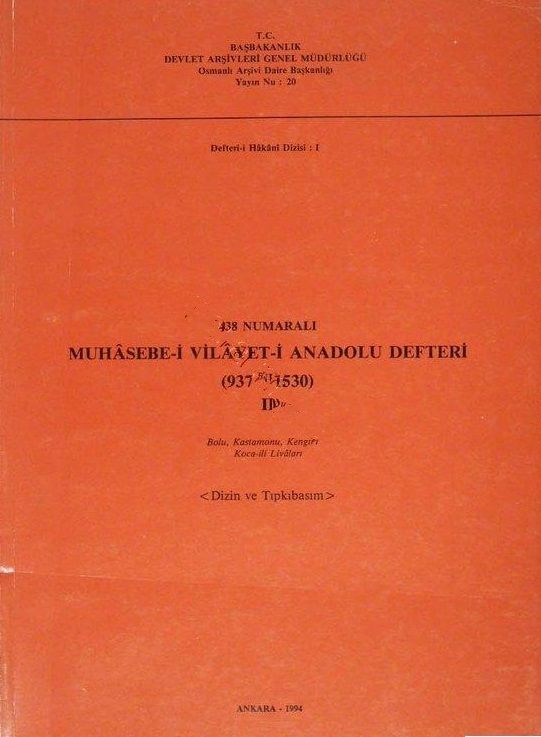 438%20Numaralı%20Muhâsebe%20-%20i%20Vilâyet%20-%20i%20Anadolu%20Defteri.%20(937%20/%201530).%20Cilt%202.%20Bolu,%20Kastamonu,%20Kengırı%20ve%20Koca%20-%20ili%20Livaları.%20Dizin%20ve%20tıpkıbasım.