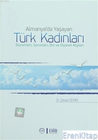 Almanya’da%20Yaşayan%20Türk%20Kadınları%20Durumları,%20Sorunları,%20Din%20ve%20Diyanet%20Algıları