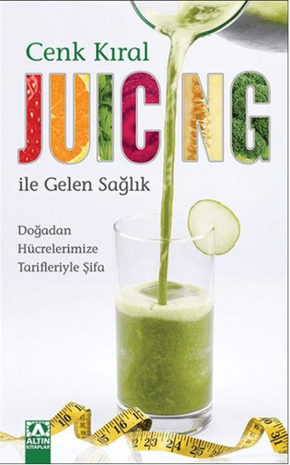 Juicing%20ile%20Gelen%20Sağlık%20-%20Doğadan%20Hücrelerimize%20Tarifleriyle%20Şifa