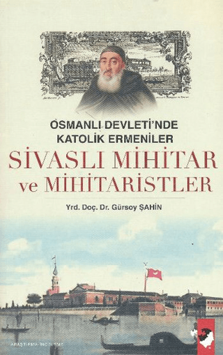 Sivaslı%20Mihitar%20ve%20Mihitaristler%20-%20Osmanlı%20Devletinde%20Katolik%20Ermeniler%20(1676-1749)