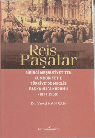 Reis%20Paşalar%20-%20Birinci%20Meşrutiyet’ten%20Cumhuriyet’e%20Türkiye’de%20Meclis%20Başkanlığı%20(1877-1950)