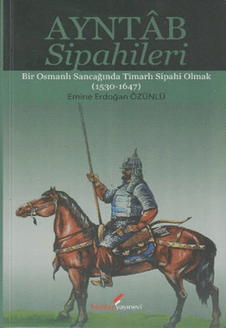 Ayntab%20Sipahileri%20-%20Bir%20Osmanlı%20Sancağında%20Timarlı%20Sipahi%20Olmak%20(1530-16747)