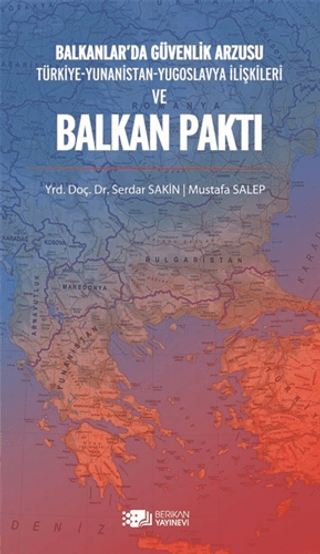 Balkanlar’da%20Güvenlik%20Arzusu%20ve%20Balkan%20Paktı%20-%20Türkiye-Yunanistan-Yugoslavya%20İlişkileri