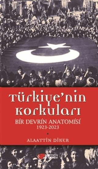 Türkiye’nin%20Korkuları%20-%20Bir%20Devrin%20Anatomisi%201923%20-%202023