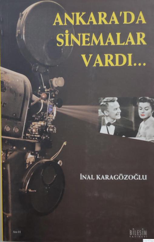 Ankara’da%20Sinemalar%20Vardı...%20Bir%20Sinema%20Makinistinin%20Penceresinden%20Ogünlerin%20Resmi%20Olmayan%20Tarihi