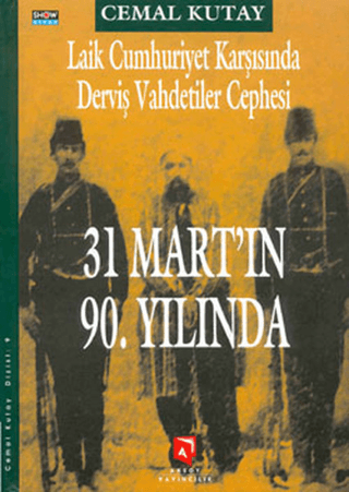 Laik%20Cumhuriyet%20Karşısında%20Derviş%20Vahdetiler%20Cephesi%20-%2031%20Mart’ın%2090.%20Yılında