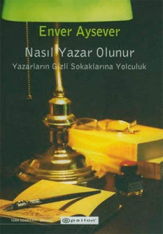 Nasıl%20Yazar%20Olunur%20Yazarların%20Gizli%20Sokaklarına%20Yolculuk