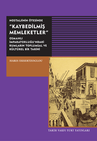 Nostaljinin%20Ötesinde%20Kaybedilmiş%20Memleketler%20-%20Osmanlı%20İmparatorluğu’ndaki%20Rumların%20Toplumsal%20ve%20Kültürel%20Bir%20Tarihi