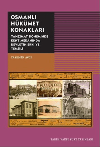 Osmanlı%20Hükümet%20Konakları%20-%20Tanzimat%20Döneminde%20Kent%20Mekanında%20Devletin%20Erki%20ve%20Temsili