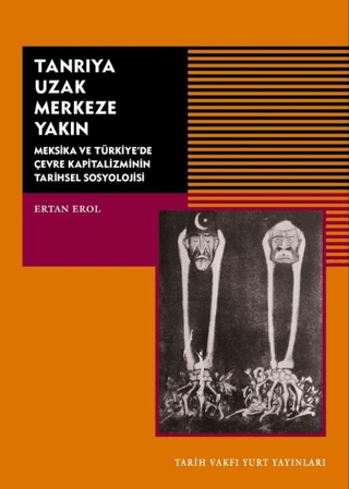 Tanrıya%20Uzak%20Merkeze%20Yakın%20-%20Meksika%20ve%20Türkiye’de%20Çevre%20Kapitalizminin%20Tarihsel%20Sosyolojisi