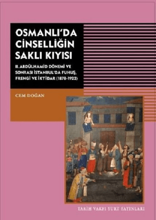 Osmanlı’da%20Cinselliğin%20Saklı%20Kıyısı%20-%202.%20Abdülhamid%20Dönemi%20ve%20Sonrası%20İstanbul’da%20Fuhuş%20Frengi%20ve%20İktidar%20(1878-1922)