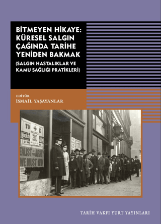 Bitmeyen%20Hikaye:%20Küresel%20Salgın%20Çağında%20Tarihe%20Yeniden%20Bakmak%20-%20Salgın%20Hastalıklar%20ve%20Kamu%20Sağlığı%20Pratikleri