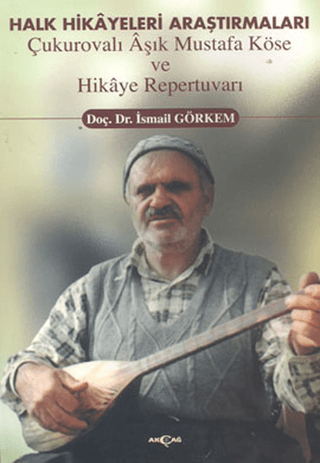 Halk%20Hikayeleri%20Araştırmaları:%20Çukurovalı%20Aşık%20Mustafa%20Köse%20ve%20Hikaye%20Repertuvarı