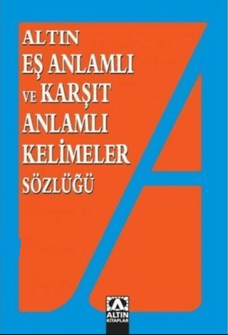 Altın%20Eş%20Anlamlı%20ve%20Karşıt%20Anlamlı%20Kelimeler%20Sözlüğü