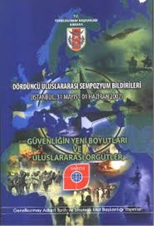 Dördüncü%20Uluslararası%20Sempozyum%20Bildirileri%20(İstanbul,%2031%20Mayıs%20-%2001%20Haziran%202007)%20:%20“Güvenliğin%20Yeni%20Boyutları%20ve%20Uluslararası%20Örgütler”