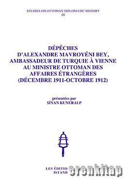 Dépèches%20d’Alexandre%20Mavroyéni%20Bey,%20Ambassadeur%20de%20Turquie%20À%20Vienne,%20au%20Ministre%20Ottoman%20des%20Affaires%20Étrangères%20(%20Décembre%201911%20:%20Octobre%201912%20),