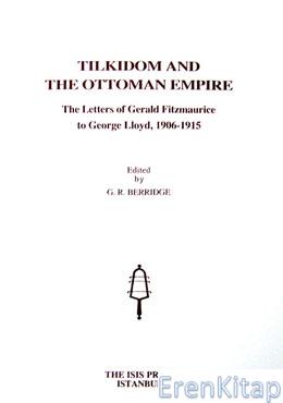 Tilkidom%20and%20The%20Ottoman%20Empire%20The%20Letters%20of%20Gerald%20Fitzmaurice%20to%20George%20Lloyd,%201906-1915