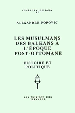 Les%20Musulmans%20des%20Balkans%20a%20l’Epoque%20Post%20:%20Ottomane%20Histoire%20et%20Politique