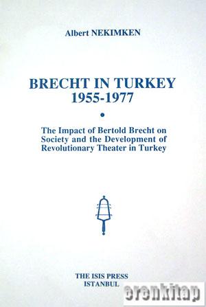 Brecht%20in%20Turkey%201955%20:%201977.%20the%20Impact%20of%20Bertold%20Brecht%20on%20Society%20and%20the%20Development%20of%20Revolutionary%20Theater%20in%20Turkey