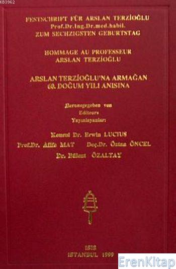 Festschrift%20für%20Arslan%20Terzioglu,%20Hommage%20au%20Professeur%20Arslan%20Terzioglu;%20Arslan%20Terzioğlu’na%20Armağan,%2060.%20Doğum%20Yılı%20Anısına