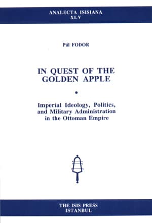 In%20Quest%20of%20the%20Golden%20Apple%20:%20Imperial%20Ideology,%20Politics,%20and%20Military%20Administration%20in%20the%20Ottoman%20Empire